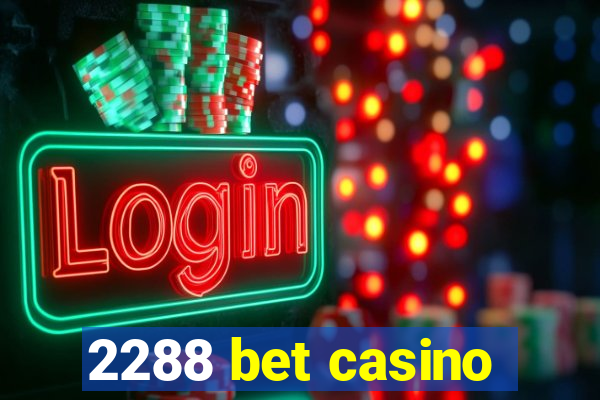 2288 bet casino